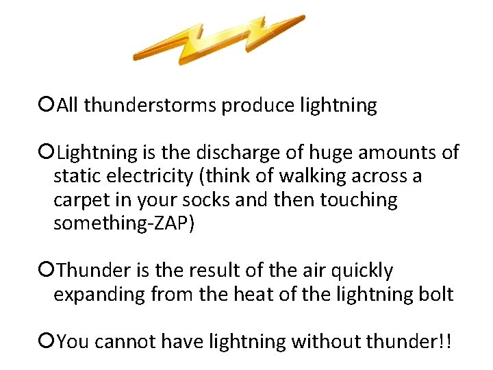  All thunderstorms produce lightning Lightning is the discharge of huge amounts of static