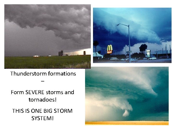  Thunderstorm formations – Form SEVERE storms and tornadoes! THIS IS ONE BIG STORM