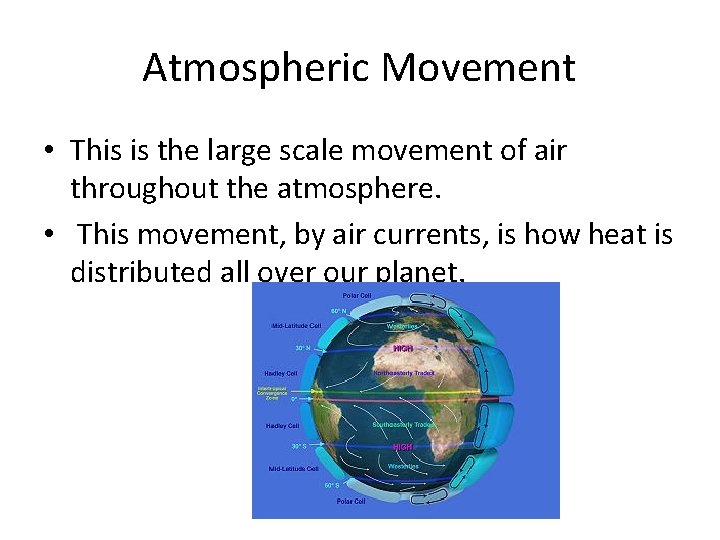 Atmospheric Movement • This is the large scale movement of air throughout the atmosphere.