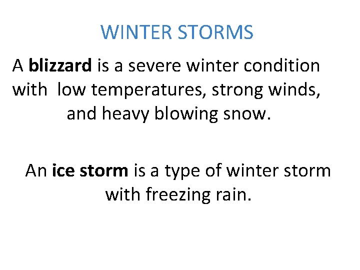 WINTER STORMS A blizzard is a severe winter condition with low temperatures, strong winds,