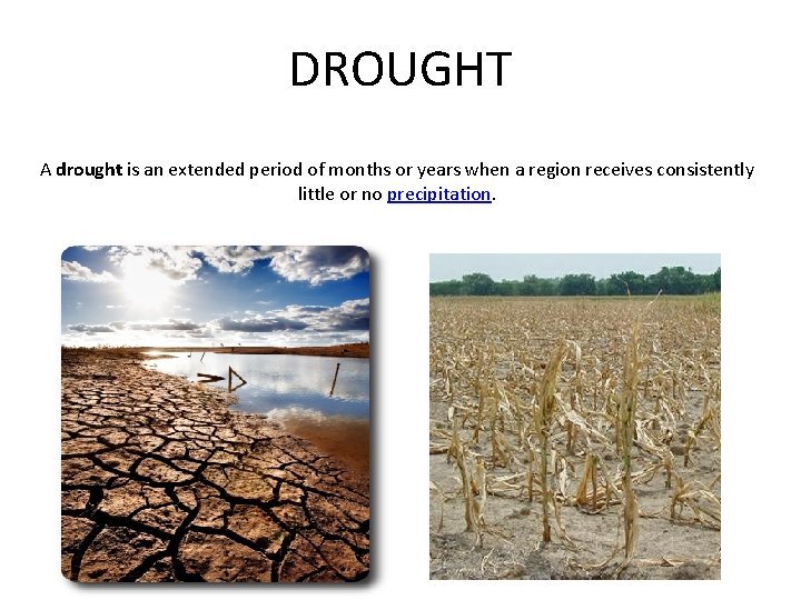 DROUGHT A drought is an extended period of months or years when a region