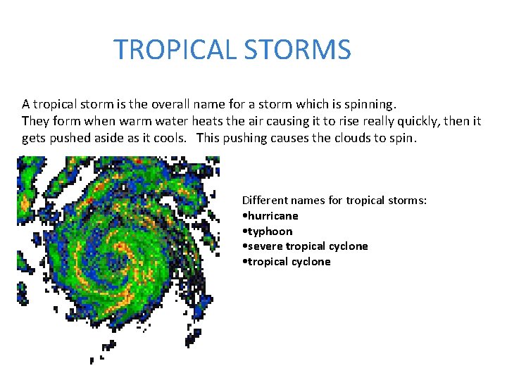 TROPICAL STORMS A tropical storm is the overall name for a storm which is