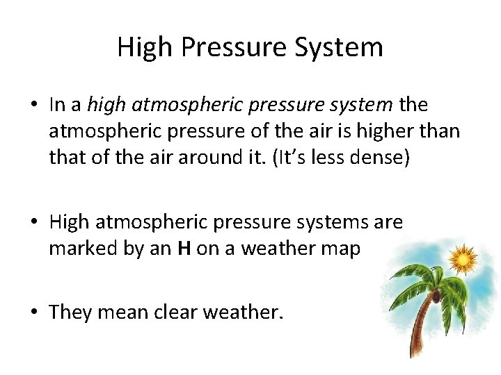 High Pressure System • In a high atmospheric pressure system the atmospheric pressure of