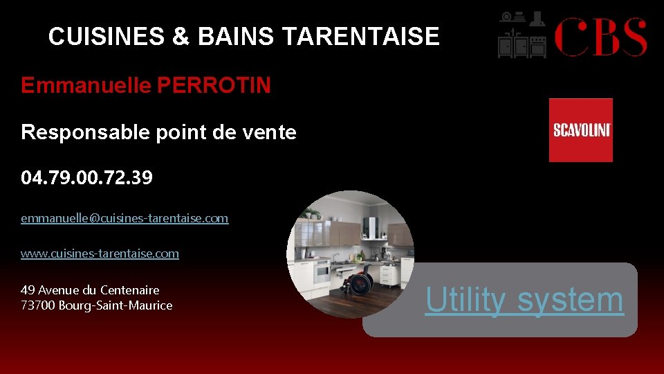 CUISINES & BAINS TARENTAISE Emmanuelle PERROTIN Responsable point de vente 04. 79. 00. 72.