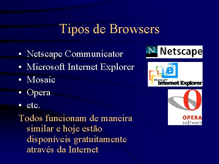 Tipos de Browsers • Netscape Communicator • Microsoft Internet Explorer • Mosaic • Opera