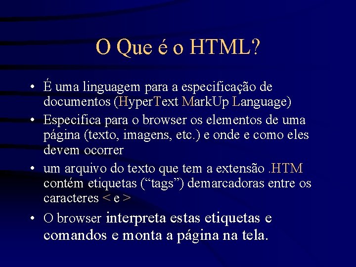 O Que é o HTML? • É uma linguagem para a especificação de documentos