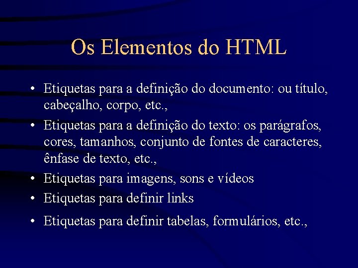 Os Elementos do HTML • Etiquetas para a definição do documento: ou título, cabeçalho,