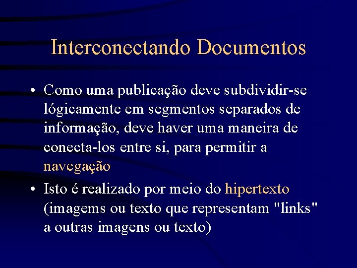 Interconectando Documentos • Como uma publicação deve subdividir-se lógicamente em segmentos separados de informação,