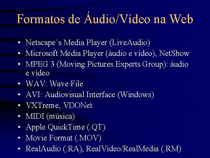 Formatos de Áudio/Vídeo na Web • Netscape´s Media Player (Live. Audio) • Microsoft Media
