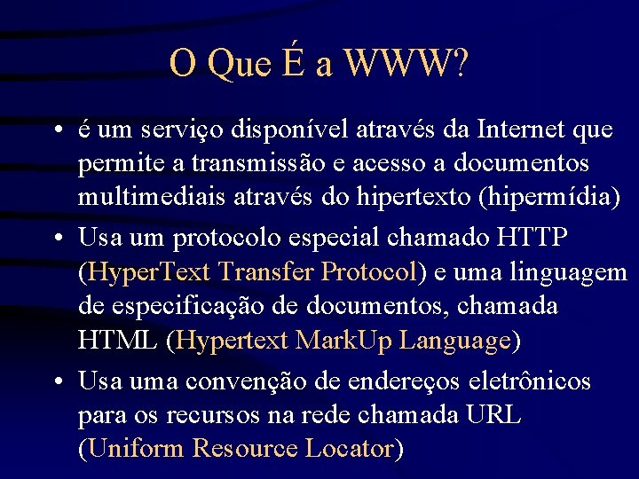 O Que É a WWW? • é um serviço disponível através da Internet que