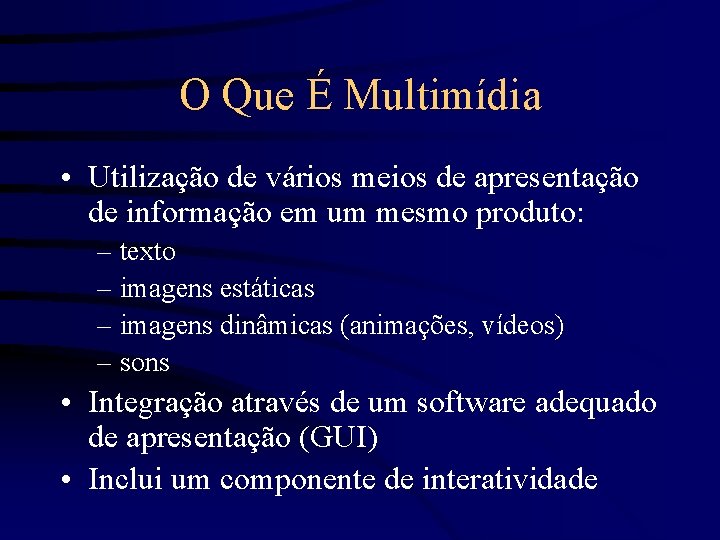O Que É Multimídia • Utilização de vários meios de apresentação de informação em