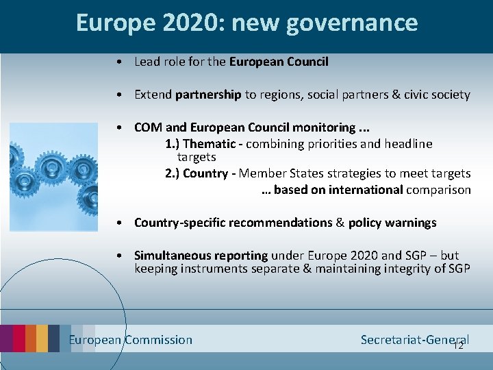 Europe 2020: new governance • Lead role for the European Council • Extend partnership