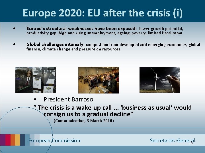 Europe 2020: EU after the crisis (i) • Europe’s structural weaknesses have been exposed: