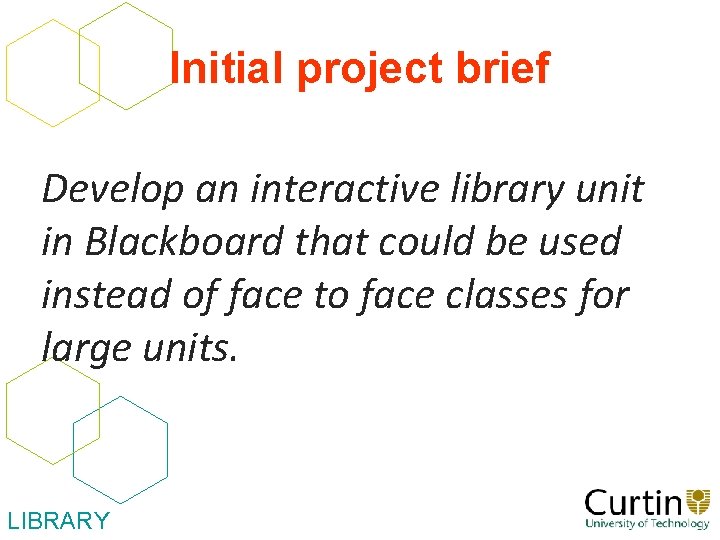 Initial project brief Develop an interactive library unit in Blackboard that could be used