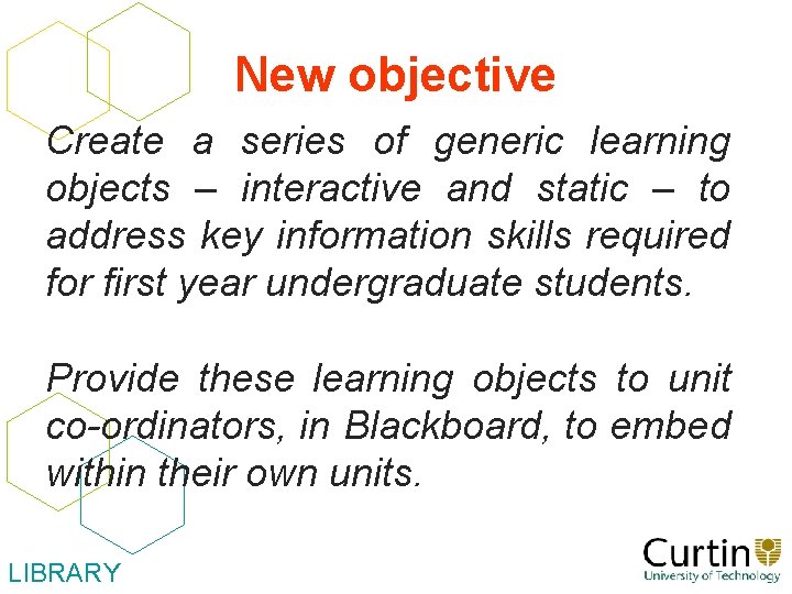 New objective Create a series of generic learning objects – interactive and static –