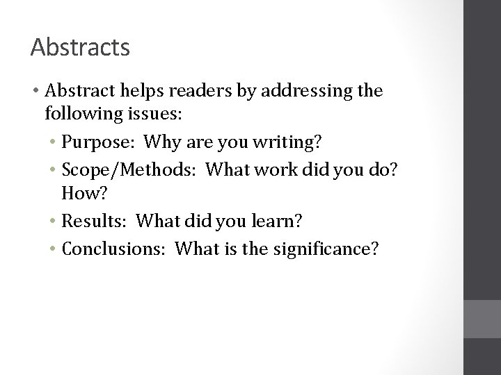 Abstracts • Abstract helps readers by addressing the following issues: • Purpose: Why are