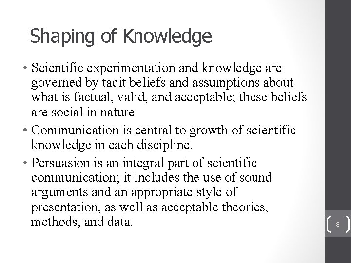 Shaping of Knowledge • Scientific experimentation and knowledge are governed by tacit beliefs and