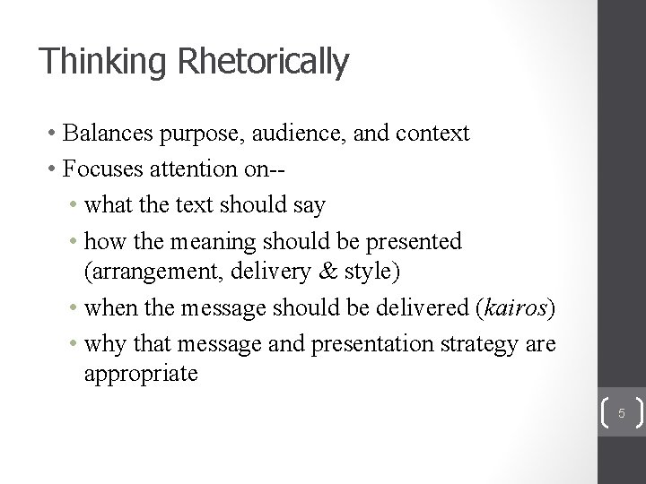 Thinking Rhetorically • Balances purpose, audience, and context • Focuses attention on- • what