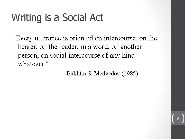 Writing is a Social Act “Every utterance is oriented on intercourse, on the hearer,