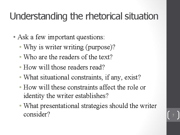 Understanding the rhetorical situation • Ask a few important questions: • Why is writer