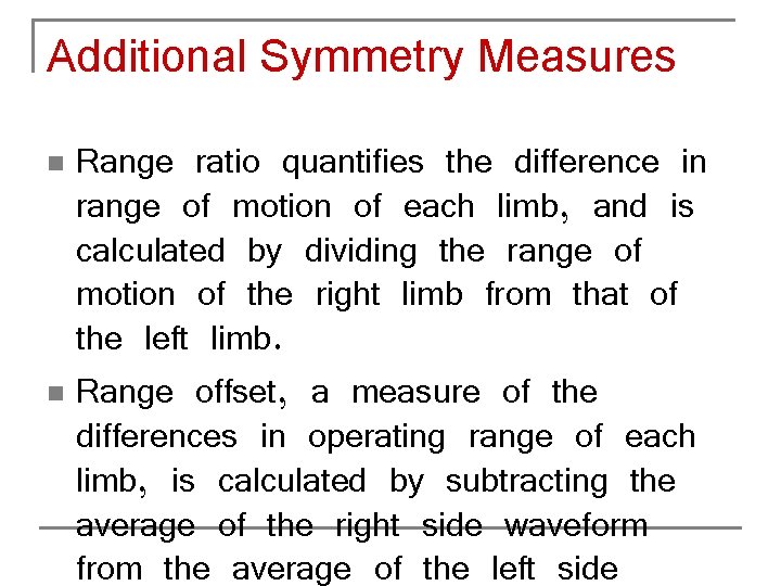 Additional Symmetry Measures Range ratio quantifies the difference in range of motion of each