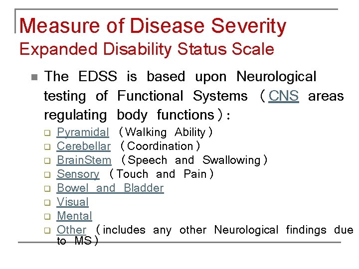 Measure of Disease Severity Expanded Disability Status Scale n The EDSS is based upon