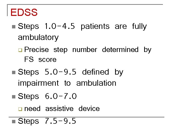 EDSS n Steps 1. 0 -4. 5 patients are fully ambulatory q Precise step