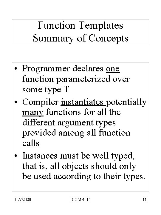 Function Templates Summary of Concepts • Programmer declares one function parameterized over some type