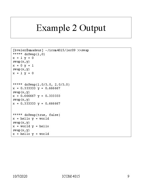Example 2 Output [bvelez@amadeus] ~/icom 4015/lec 09 >>swap ***** do. Swap(1, 0) x =
