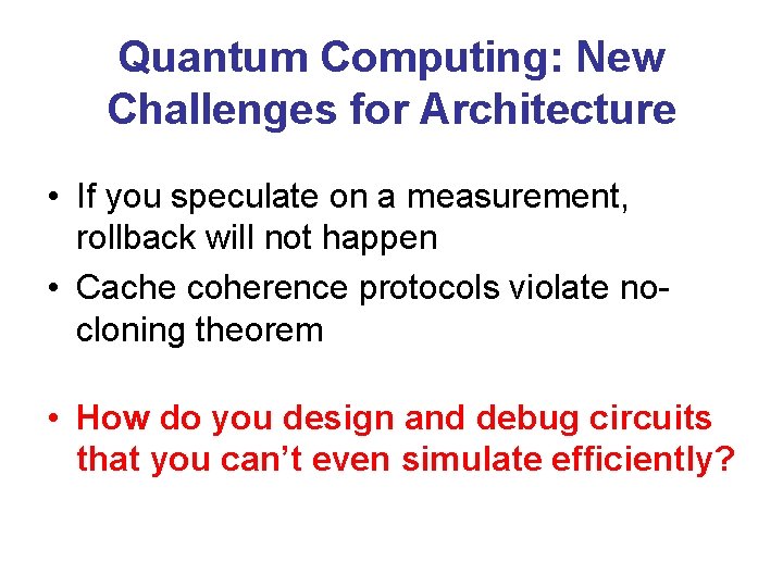 Quantum Computing: New Challenges for Architecture • If you speculate on a measurement, rollback