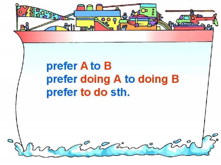 prefer A to B prefer doing A to doing B prefer to do sth.