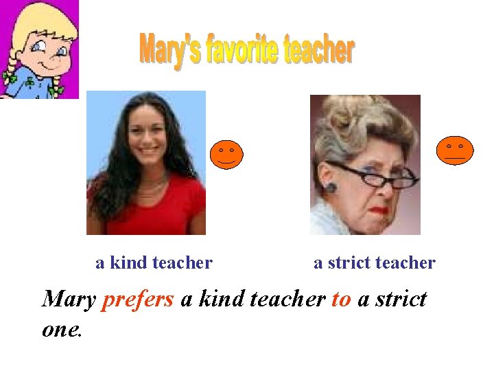 a kind teacher a strict teacher Mary prefers a kind teacher to a strict