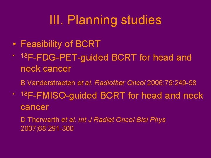 III. Planning studies • Feasibility of BCRT • 18 F-FDG-PET-guided BCRT for head and