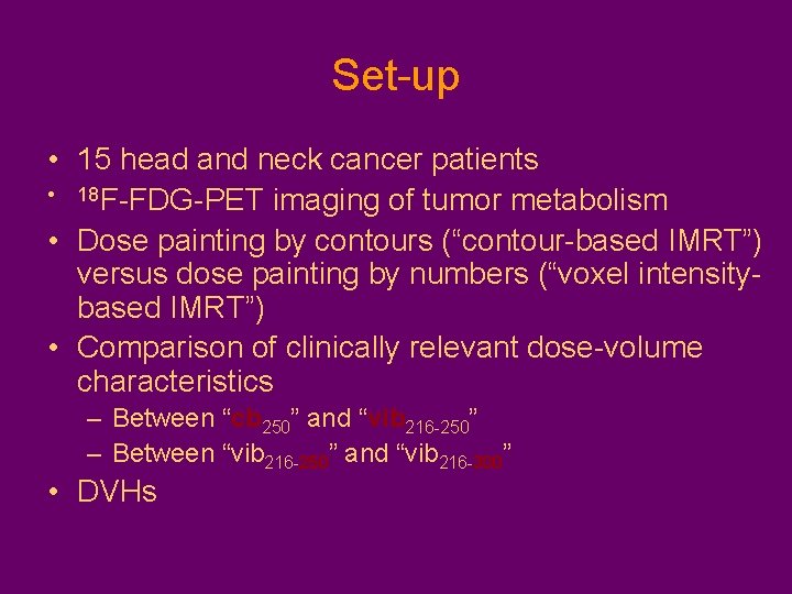 Set-up • 15 head and neck cancer patients • 18 F-FDG-PET imaging of tumor