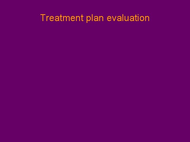 Treatment plan evaluation 