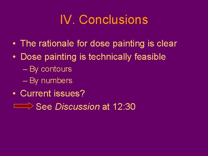 IV. Conclusions • The rationale for dose painting is clear • Dose painting is