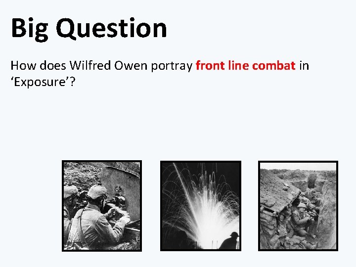 Big Question How does Wilfred Owen portray front line combat in ‘Exposure’? 