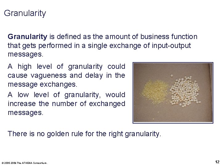 Granularity is defined as the amount of business function that gets performed in a