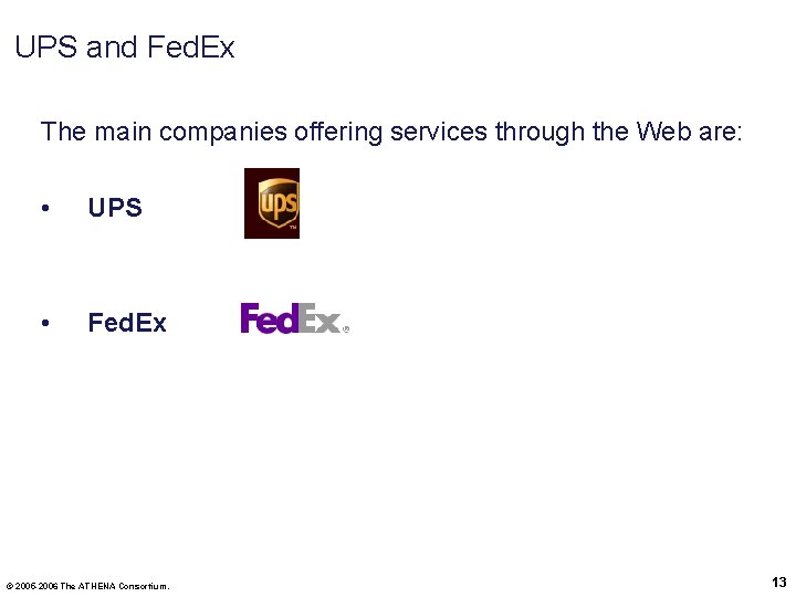 UPS and Fed. Ex The main companies offering services through the Web are: •