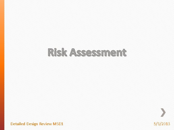 Risk Assessment Detailed Design Review MSD 1 5/3/2013 