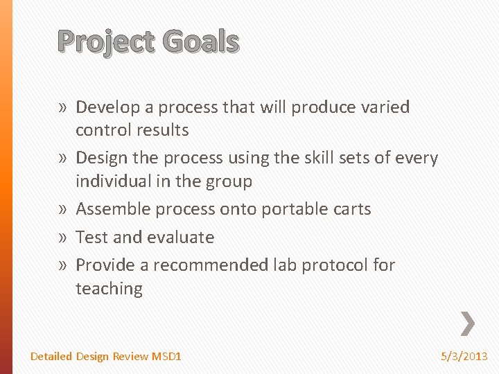 Project Goals » Develop a process that will produce varied control results » Design