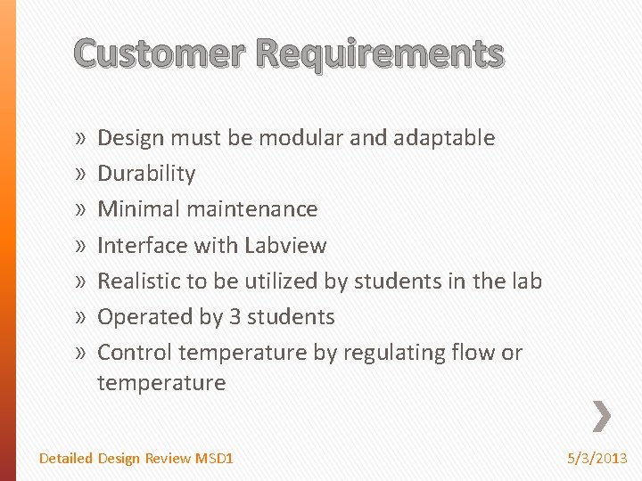 Customer Requirements » » » » Design must be modular and adaptable Durability Minimal