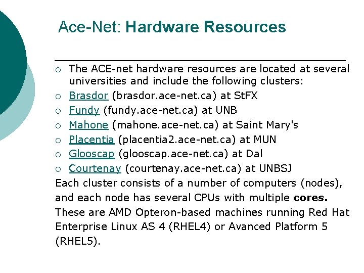 Ace-Net: Hardware Resources The ACE-net hardware resources are located at several universities and include