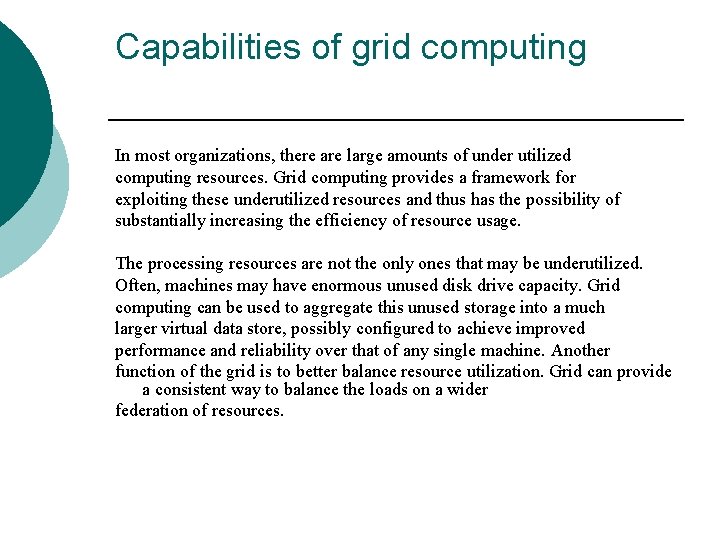 Capabilities of grid computing In most organizations, there are large amounts of under utilized