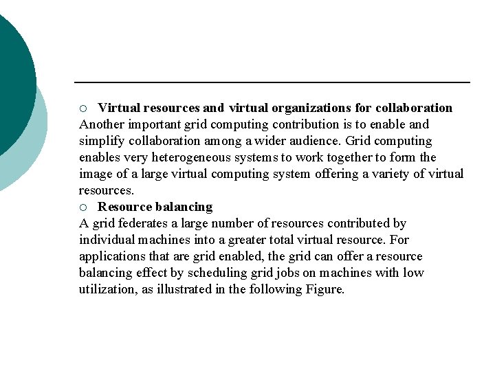 Virtual resources and virtual organizations for collaboration Another important grid computing contribution is to