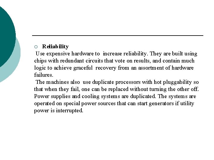 Reliability Use expensive hardware to increase reliability. They are built using chips with redundant