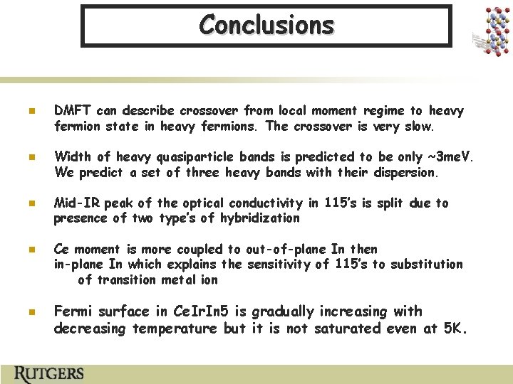 Conclusions n n n DMFT can describe crossover from local moment regime to heavy