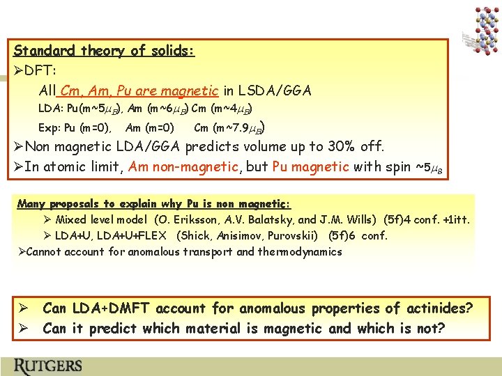Standard theory of solids: ØDFT: All Cm, Am, Pu are magnetic in LSDA/GGA LDA: