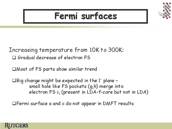 Fermi surfaces Increasing temperature from 10 K to 300 K: q Gradual decrease of