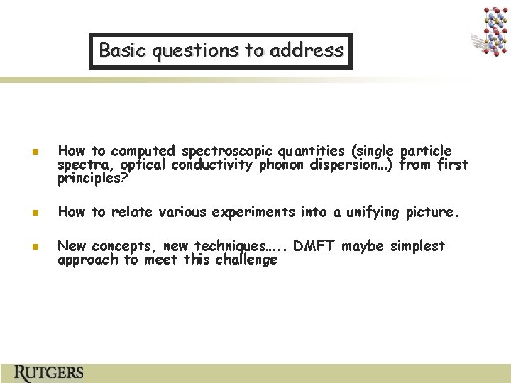 Basic questions to address n How to computed spectroscopic quantities (single particle spectra, optical